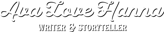 Ava Love Hanna - Writer & Storyteller