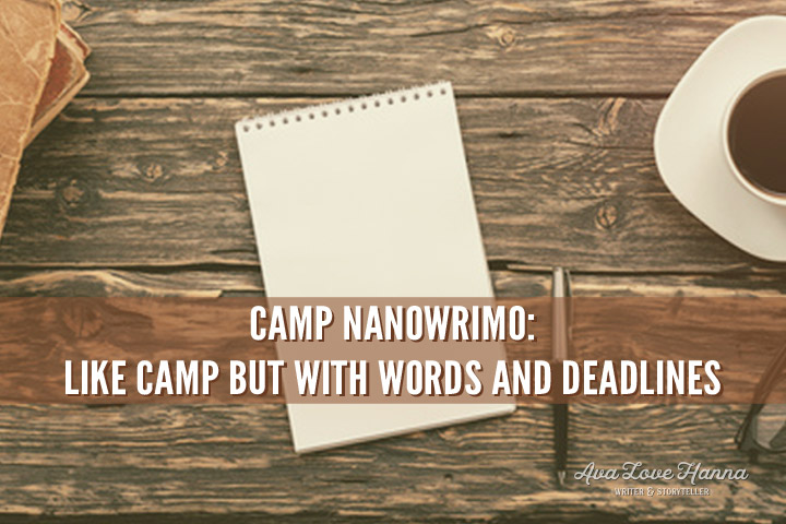 Camp NanoWriMo - Like Camp but with Words and Deadlines - Ava Love Hanna